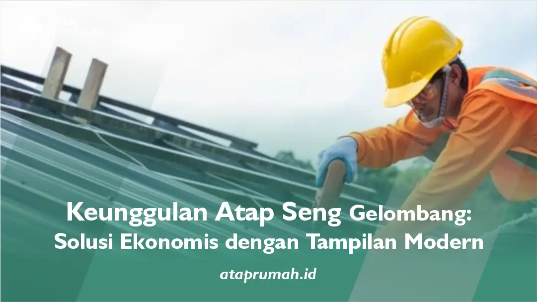 Keunggulan Atap Seng Gelombang: Solusi Ekonomis dengan Tampilan Modern