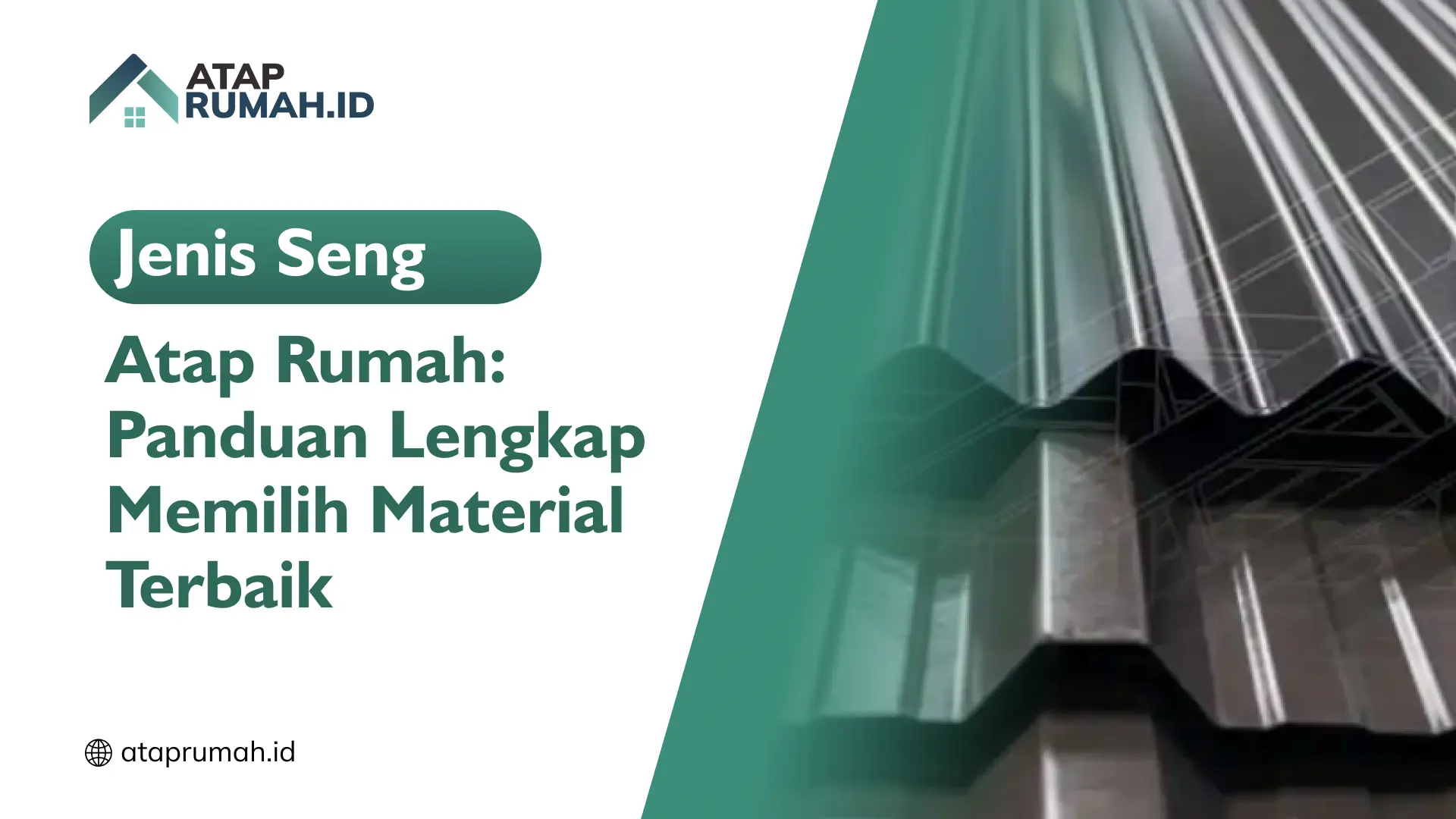 Jenis Seng Atap Rumah: Panduan Lengkap Memilih Material Terbaik