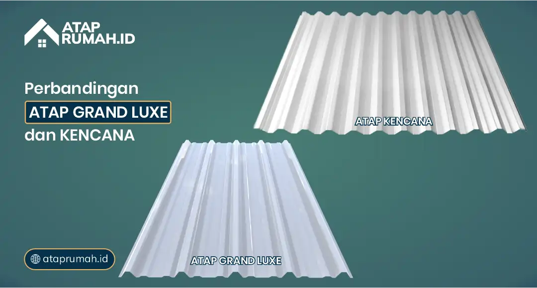 Perbandingan Atap Grand Luxe dan Kencana