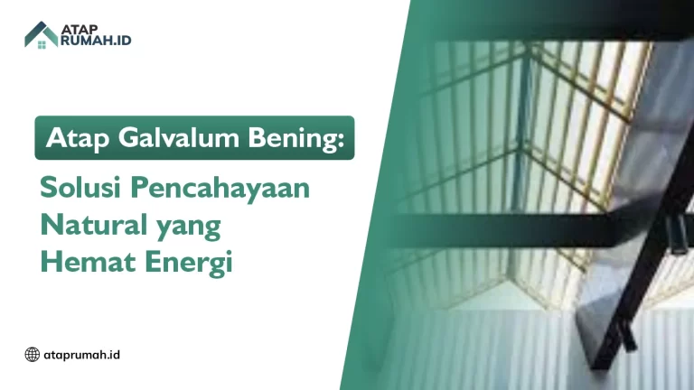 Atap Galvalum Bening: Solusi Pencahayaan Natural yang Hemat Energi