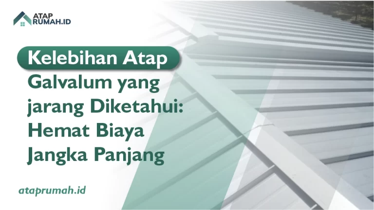 Kelebihan Atap Galvalum yang Jarang Diketahui: Hemat Biaya Jangka Panjang