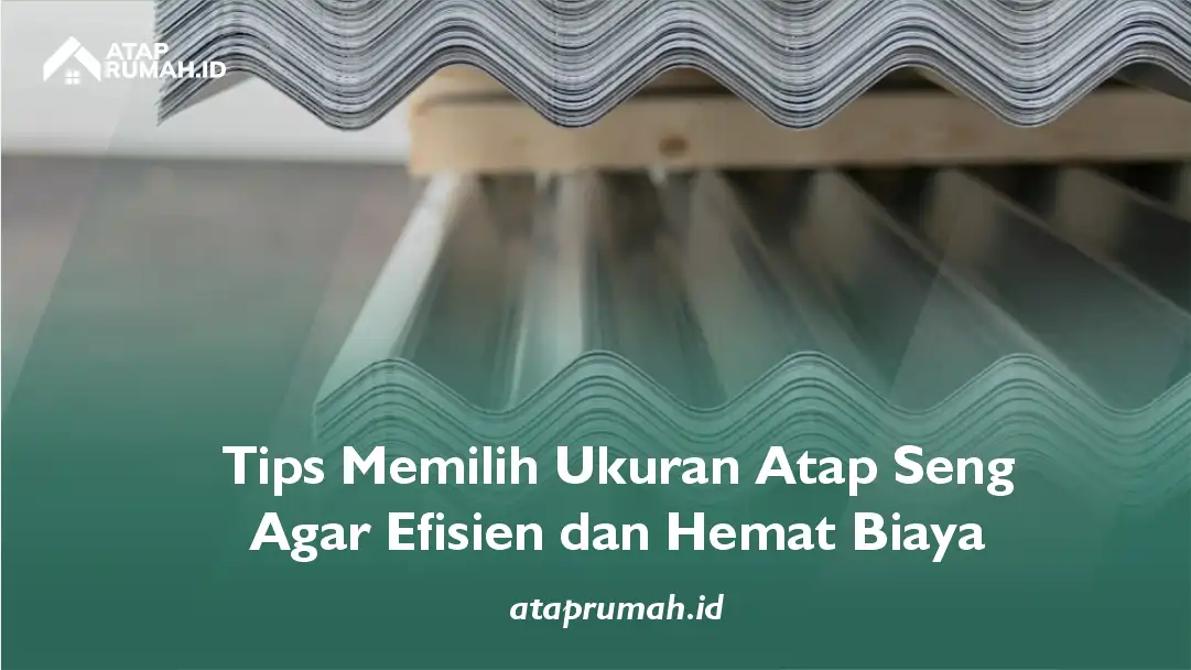 Jangan Salah Pilih! Ini Dampaknya Jika Ukuran Atap Seng Tidak Sesuai