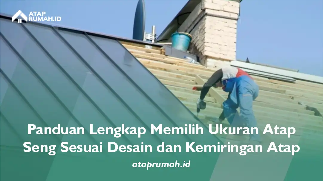 Panduan Lengkap Memilih Ukuran Atap Seng Sesuai Desain dan Kemiringan Atap