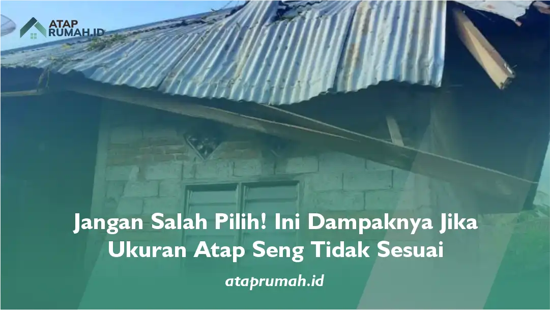 Jangan Salah Pilih! Ini Dampaknya Jika Ukuran Atap Seng Tidak Sesuai