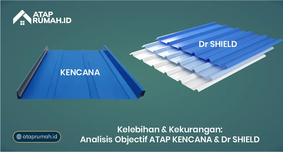 Kelebihan dan Kekurangan: Analisis Objektif Atap Kencana dan Dr Shield