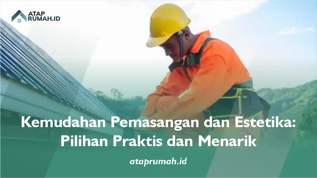 Kemudahan Pemasangan dan Estetika: Pilihan Praktis dan Menarik
