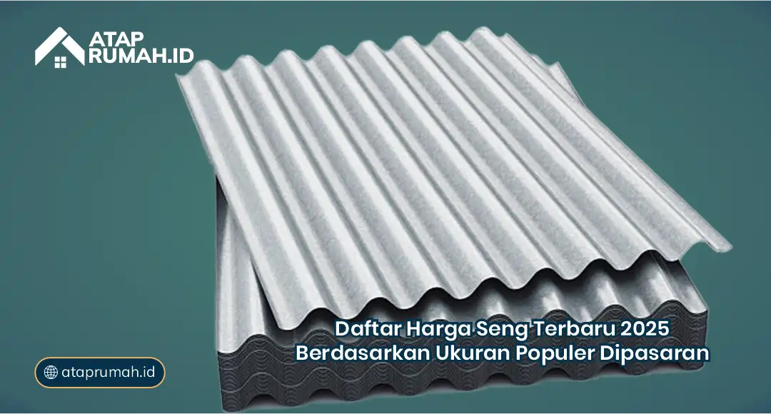 Daftar Harga Seng Terbaru 2025 Berdasarkan Ukuran Populer di Pasaran