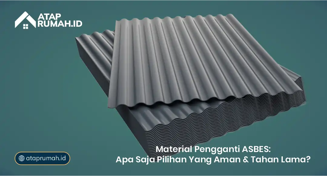 Material Pengganti Asbes: Apa Saja Pilihan yang Aman dan Tahan Lama?