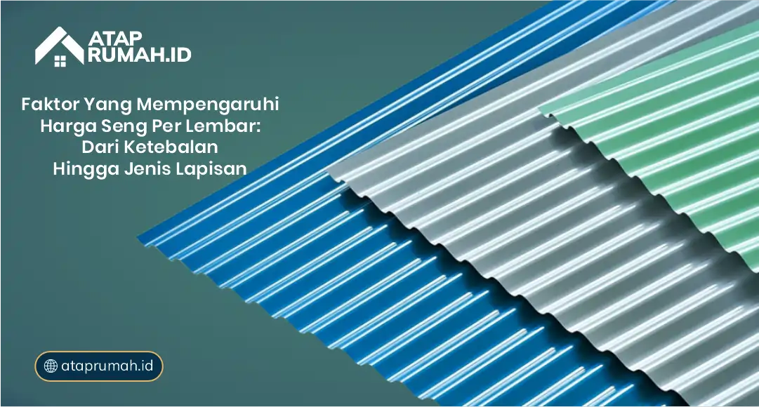Faktor yang Mempengaruhi Harga Seng per Lembar: Dari Ketebalan hingga Jenis Lapisan