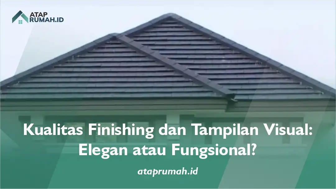 Kualitas Finishing dan Tampilan Visual: Elegan atau Fungsional?