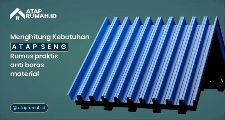 Menghitung Kebutuhan Atap Seng: Rumus Praktis Anti Boros Material