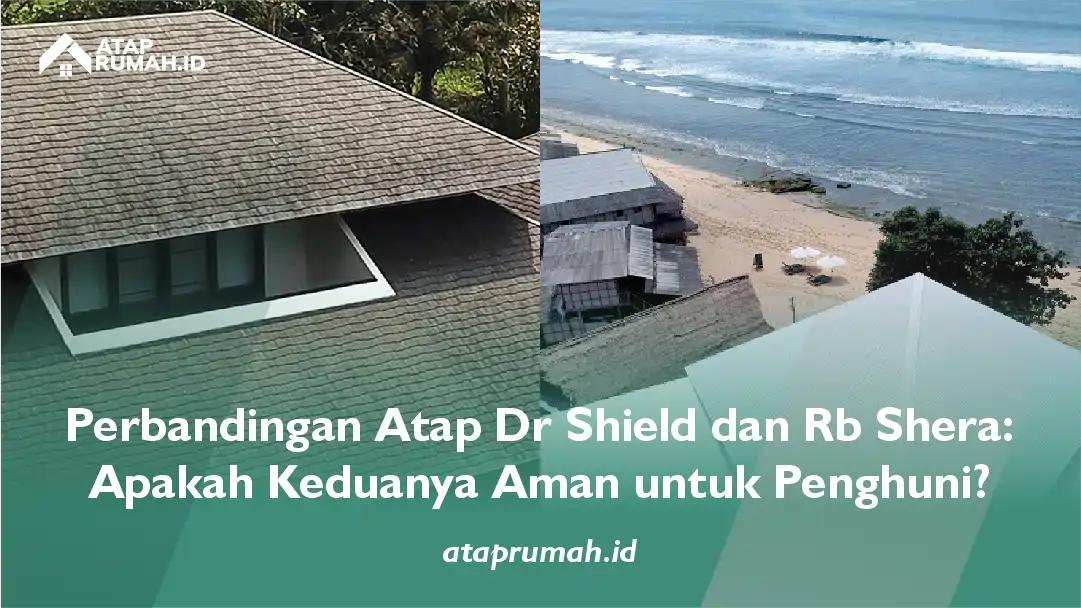 Perbandingan atap Dr Shield dan Rb Shera: Apakah Keduanya Aman untuk Penghuni?