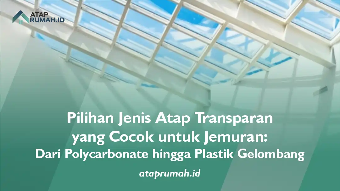 Pilihan Jenis Atap Transparan yang Cocok untuk Jemuran: Dari Polycarbonate hingga Plastik Gelombang