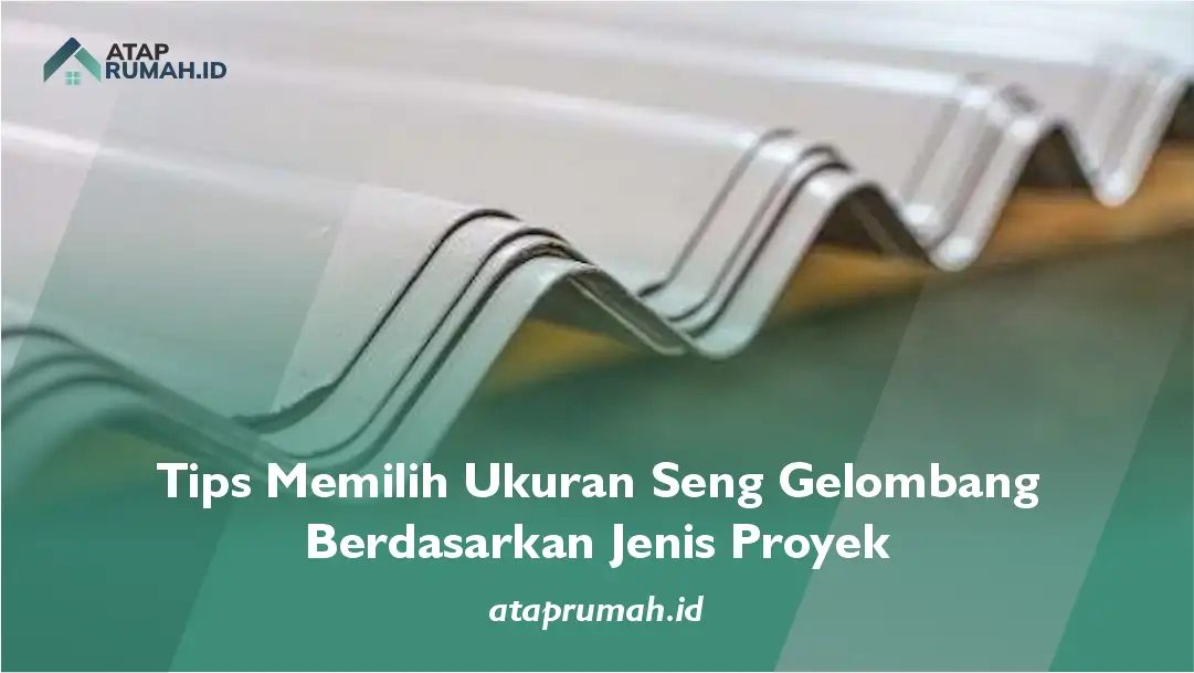 Tips Memilih Ukuran Seng Gelombang Berdasarkan Jenis Proyek