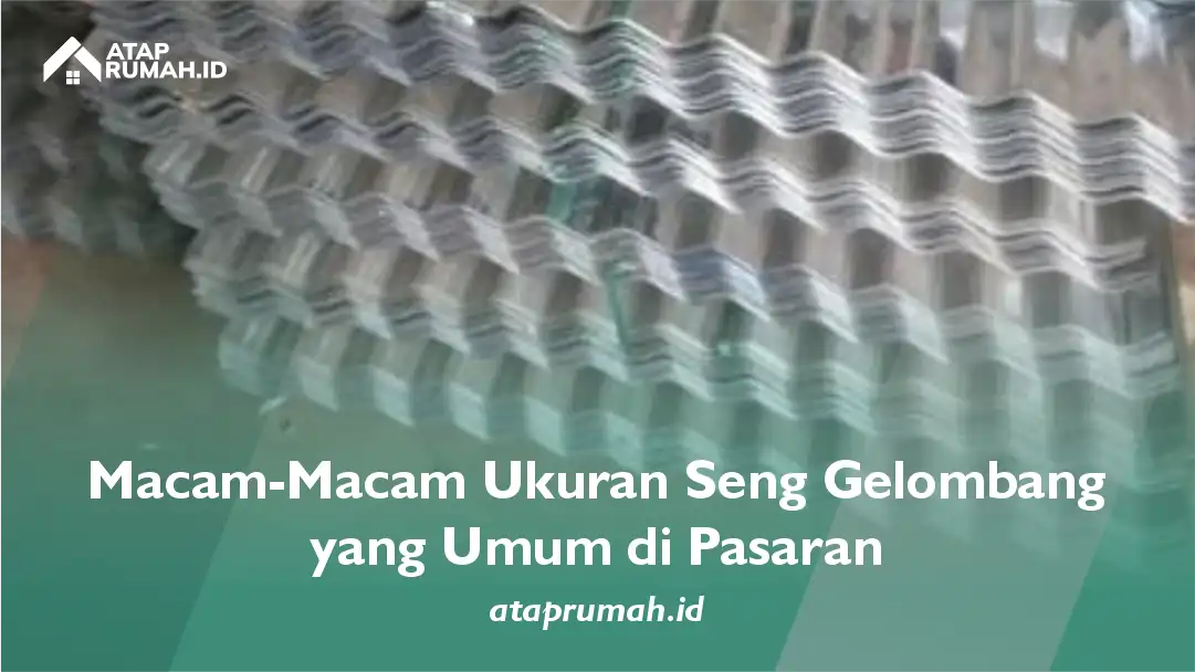 Macam-Macam Ukuran Seng Gelombang yang Umum di Pasaran