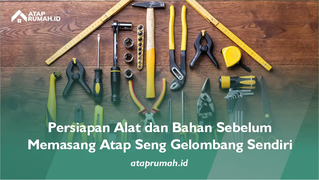 Persiapan Alat dan Bahan Sebelum Memasang Atap Seng Gelombang