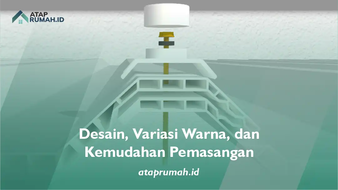 Desain, Variasi Warna, dan Kemudahan Pemasangan