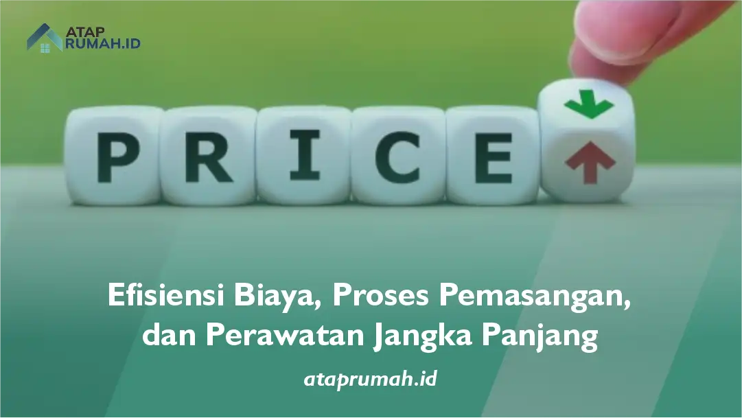 Efisiensi Biaya, Proses Pemasangan, dan Perawatan Jangka Panjang
