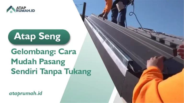 Atap Seng Gelombang: Cara Mudah Pasang Sendiri Tanpa Tukang