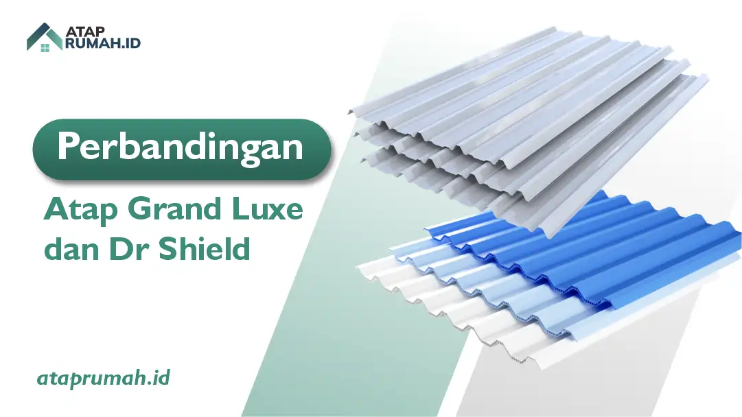 Pebandingan Atap Grand Luxe dan Dr Shield