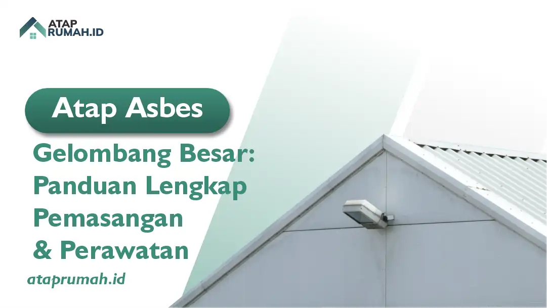 Atap Asbes Gelombang Besar: Panduan Lengkap Pemasangan & Perawatan