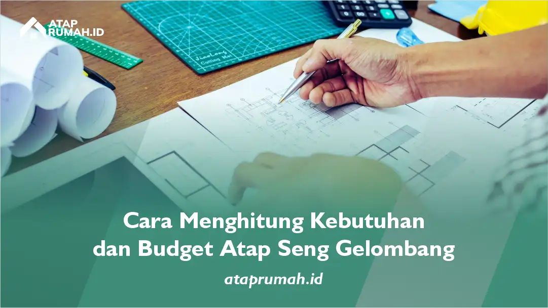Cara Menghitung Kebutuhan dan Budget Atap Seng Gelombang