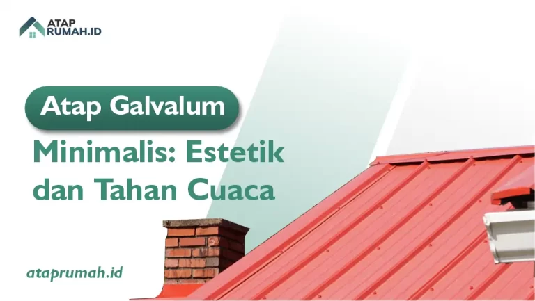 Atap Galvalum Minimalis: Estetik dan Tahan Cuaca