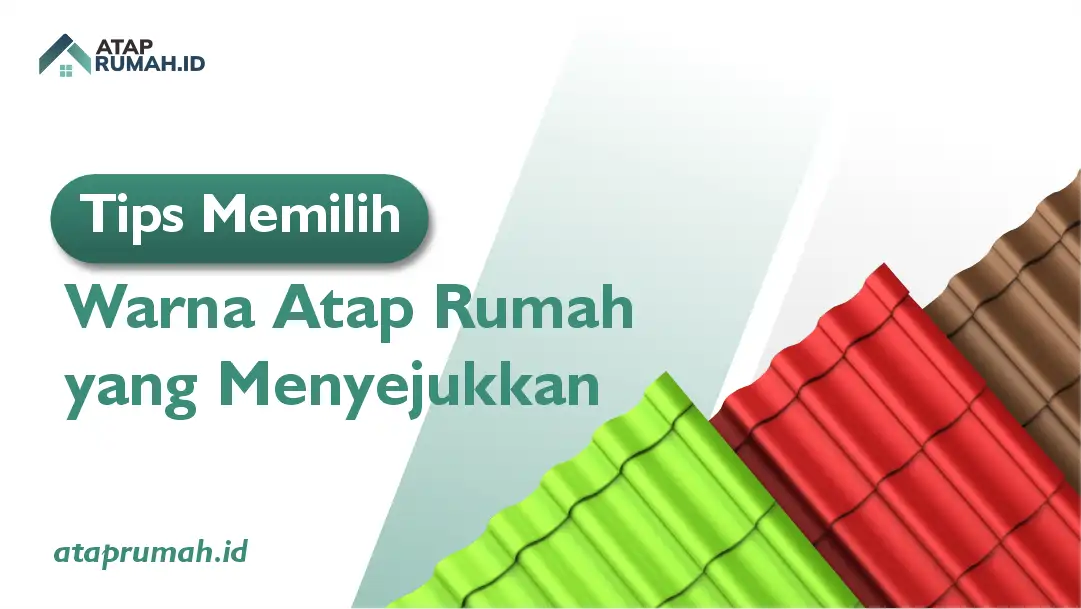 Tips Memilih Warna Atap Rumah yang Menyejukan