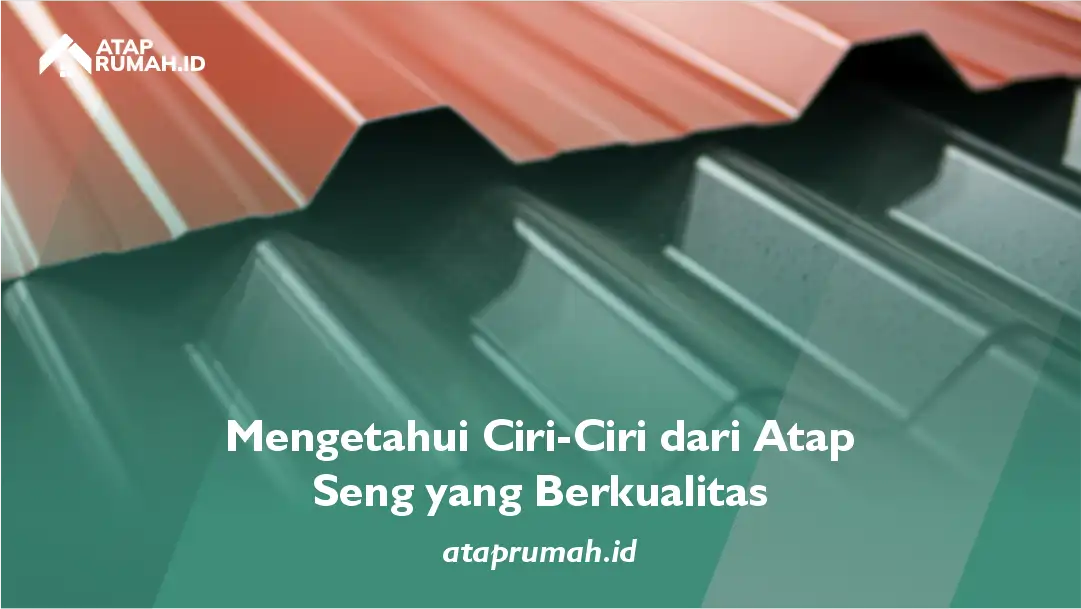 Mengetahuai Ciri-ciri dari Atap Seng yang Berkualitas