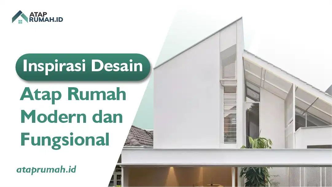 Inspirasi Desain Atap Modern dan Fungsional