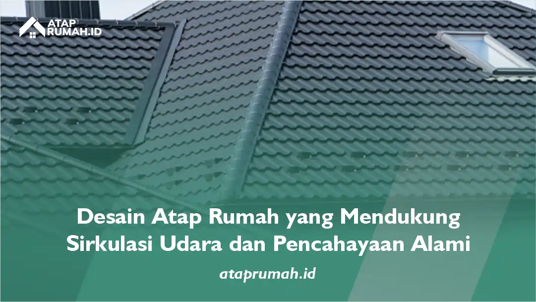 Desain Atap Rumah yang Mendukung Sirkulasi Udara dan Pencahayaan Alami