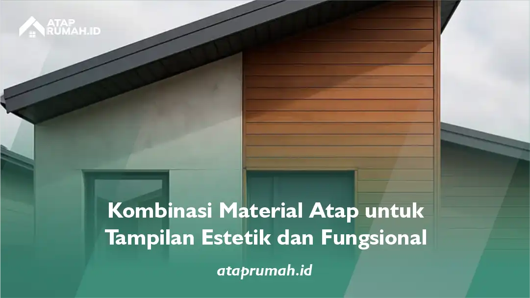 Kombinasi Material Atap untuk Tampilan Estetik dan Fungsional