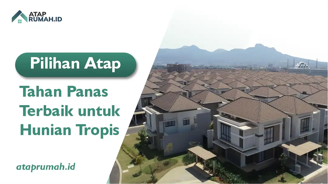 Pilihan Atap Tahan Panas Terbaik untuk Hunian Tropis