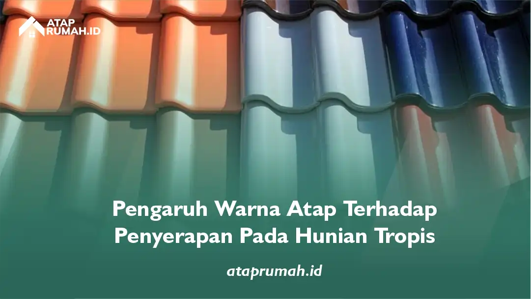 Pengaruh Warna Atap terhadap Penyerapan Pada Hunian Tropis