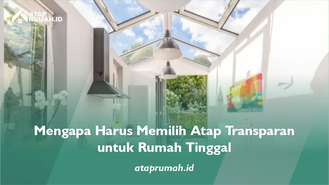 Mengapa Harus Memilih Atap Transparan untuk Rumah Tinggal