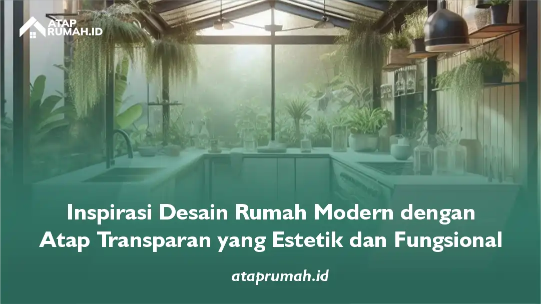 Inspirasi Desain Rumah Modern dengan Atap Transparan yang Estetik dan Fungsional