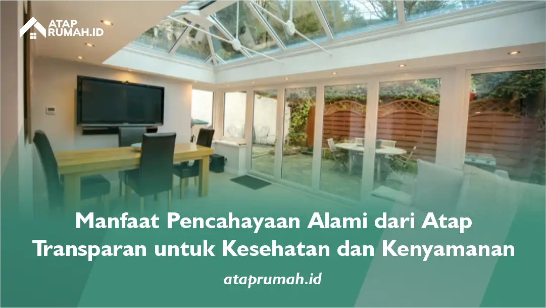 Manfaat Pencahayaan Alami dari Atap Transparan untuk Kesehatan dan Kenyamanan