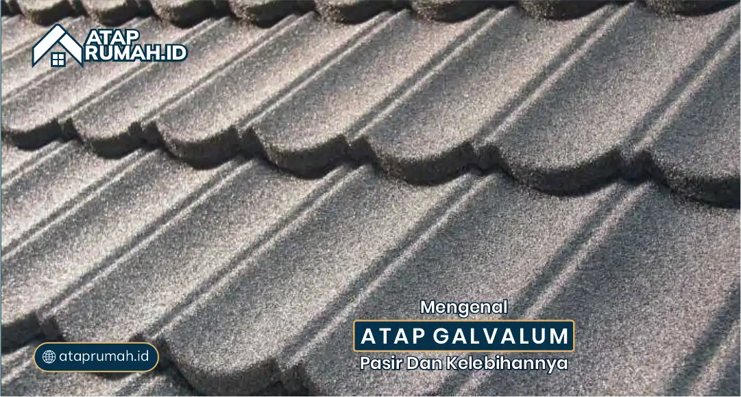 Mengenal Atap Galvalum Pasir dan Kelebihannya