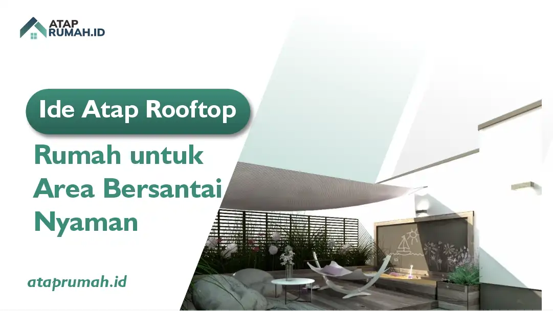 Ide Atap Rooftop Rumah untuk Area Bersantai Nyaman