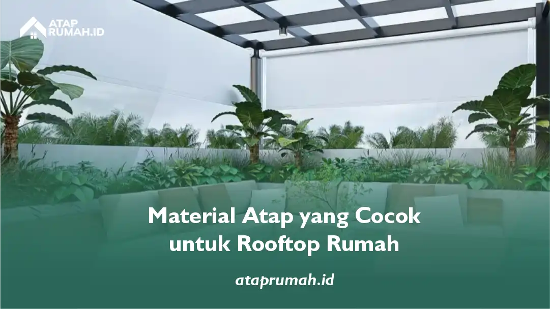 Material Atap yang Cocok untuk Rooftop Rumah