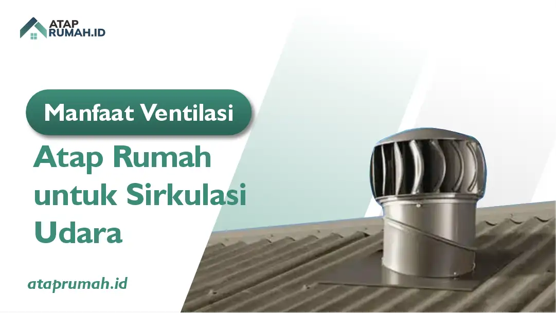 Manfaat Ventilasi Atap Rumah untuk Sirkulasi Udara
