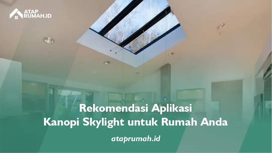 Rekomandasi Aplikasi Kanopi Skylight untuk Rumah Anda