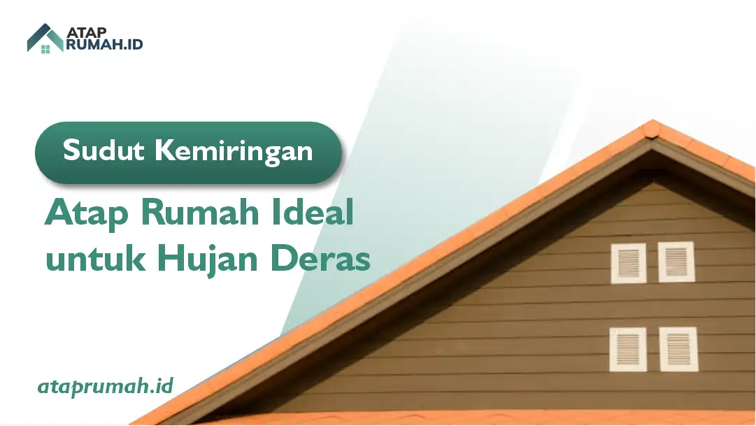JSudut Kemiringan Atap Rumah Ideal untuk Hujan Deras