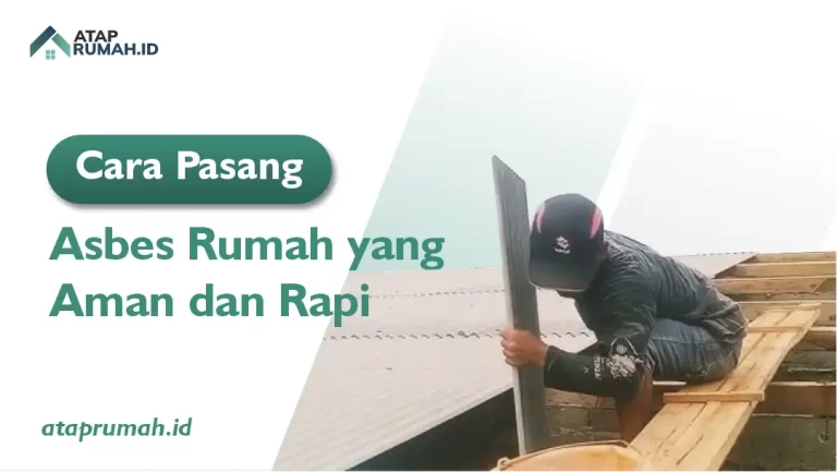 Cara Pasang Asbes Rumah yang Aman dan Rapi