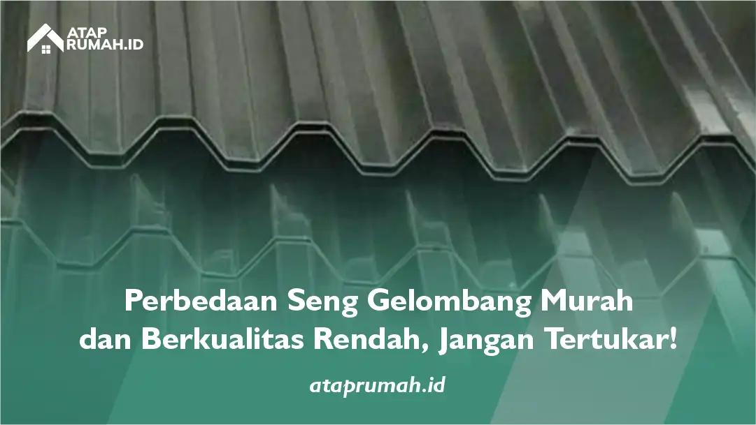 Perbedaan Seng Gelombang Murah dan Berkualitas Rendah, Jangan Tertukar!