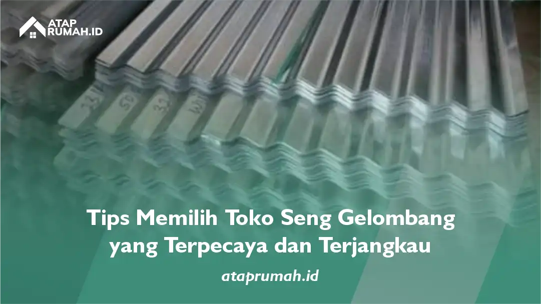 Tips Memilih Toko Seng Gelombang yang Terpercaya dan Terjangkau