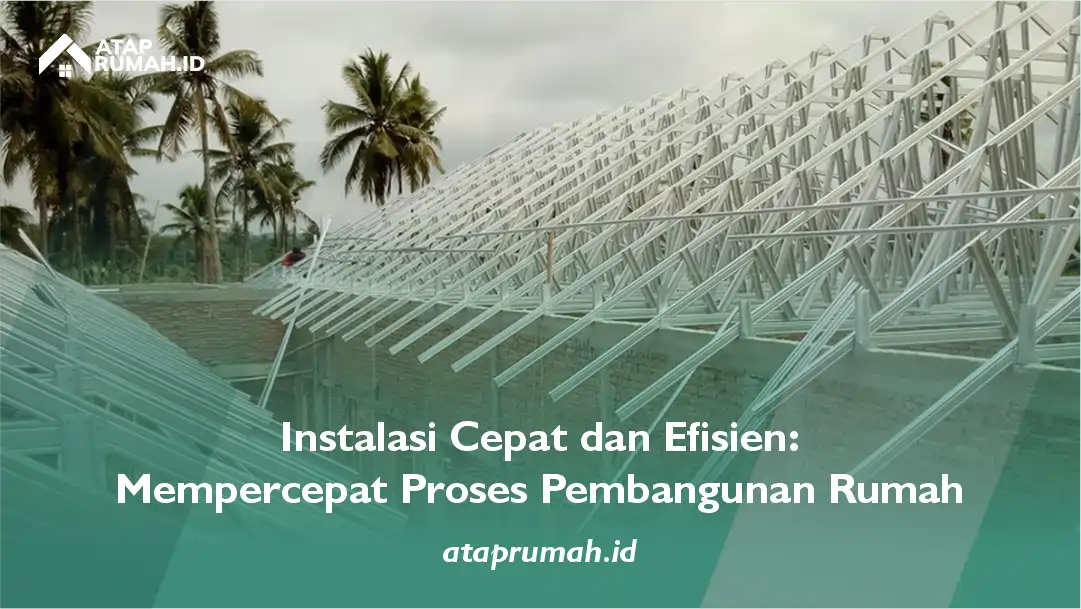 Instalasi Cepat dan Efisien: Mempercepat Proses Pembangunan Rumah