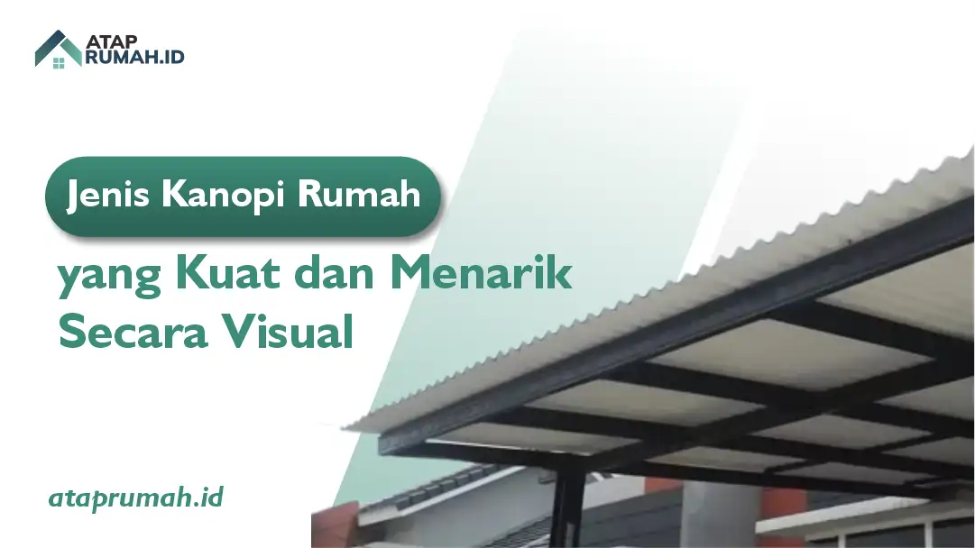 Jenis Kanopi Rumah yang Kuat dan Menarik Secara Visual