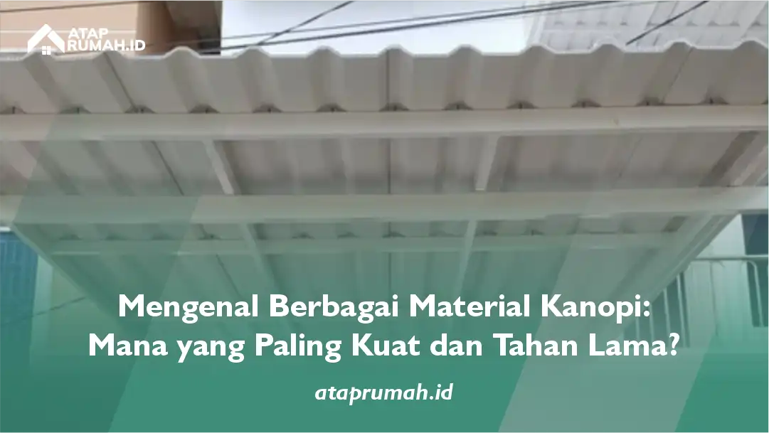 Mengenal Berbagai Material Kanopi: Mana yang Paling Kuat dan Tahan Lama?