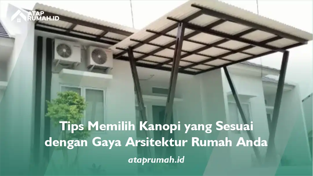 Tips Memilih Kanopi yang Sesuai dengan Gaya Arsitektur Rumah Anda